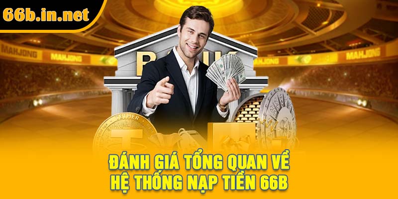 Đánh giá tổng quan về hệ thống nạp tiền 66B