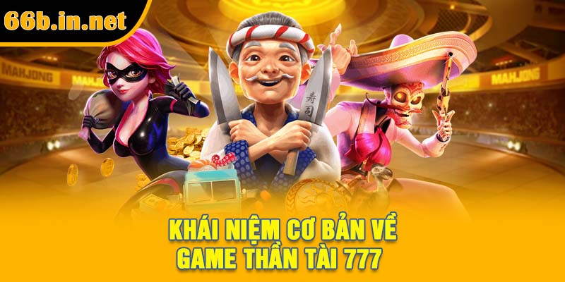 Khái niệm cơ bản về game Thần Tài 777