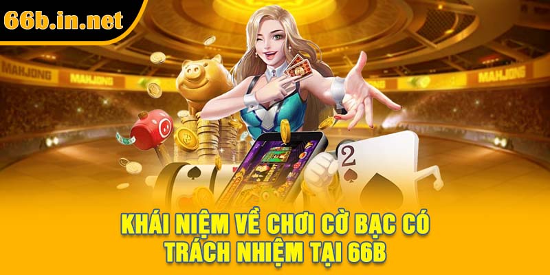 Khái niệm về chơi cờ bạc có trách nhiệm tại 66B