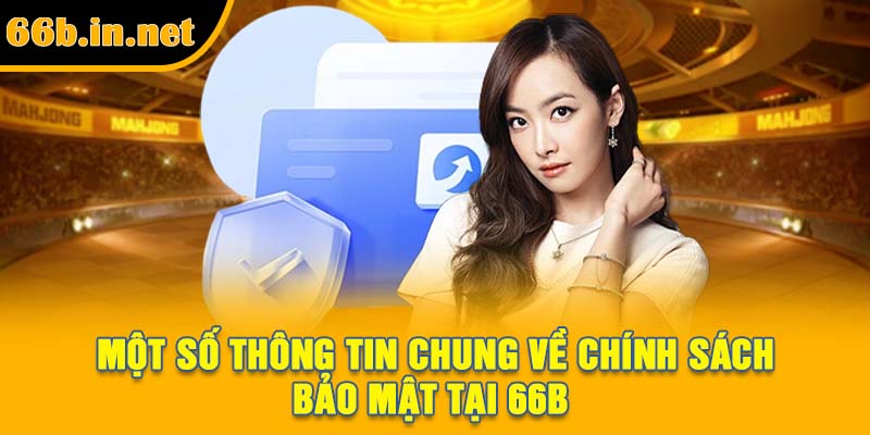 Một số thông tin chung về chính sách bảo mật tại 66B