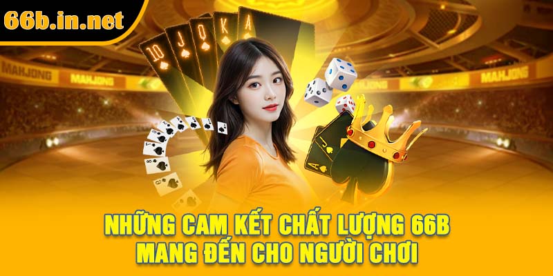Những cam kết chất lượng 66B mang đến cho người chơi