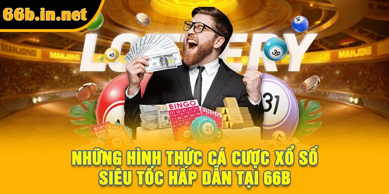 Những hình thức cá cược xổ số siêu tốc hấp dẫn tại 66B