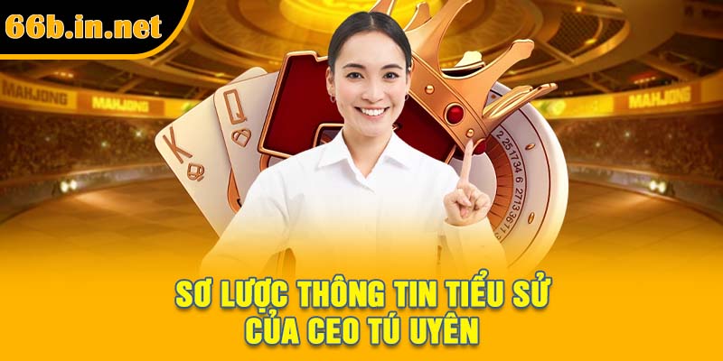 Sơ lược thông tin tiểu sử của CEO Tú Uyên