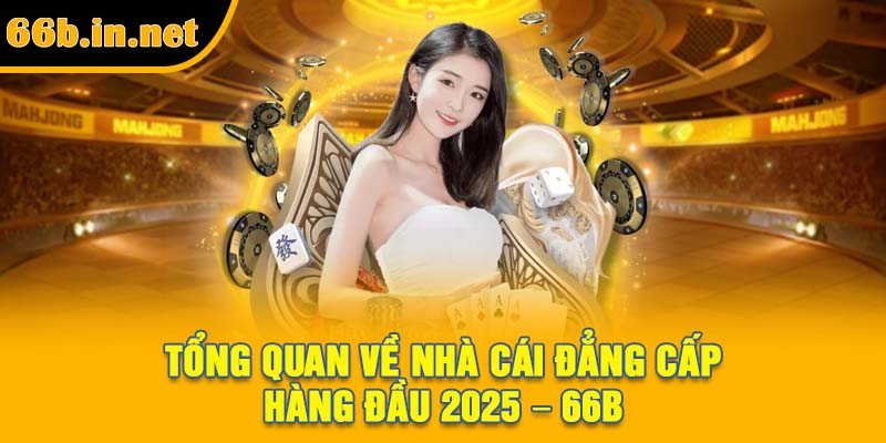Tổng quan về nhà cái đẳng cấp hàng đầu 2025 – 66B